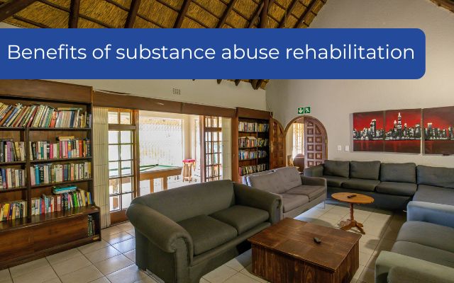 Benefits of substance abuse rehabilitation