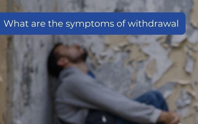 What are the symptoms of withdrawal