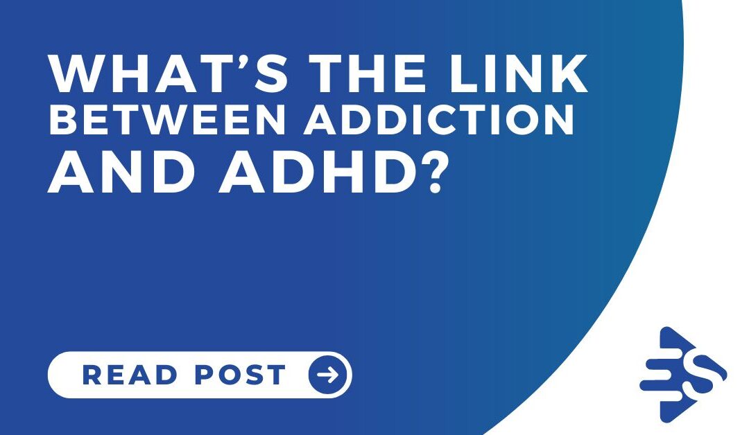 What’s the link between addiction and ADHD?