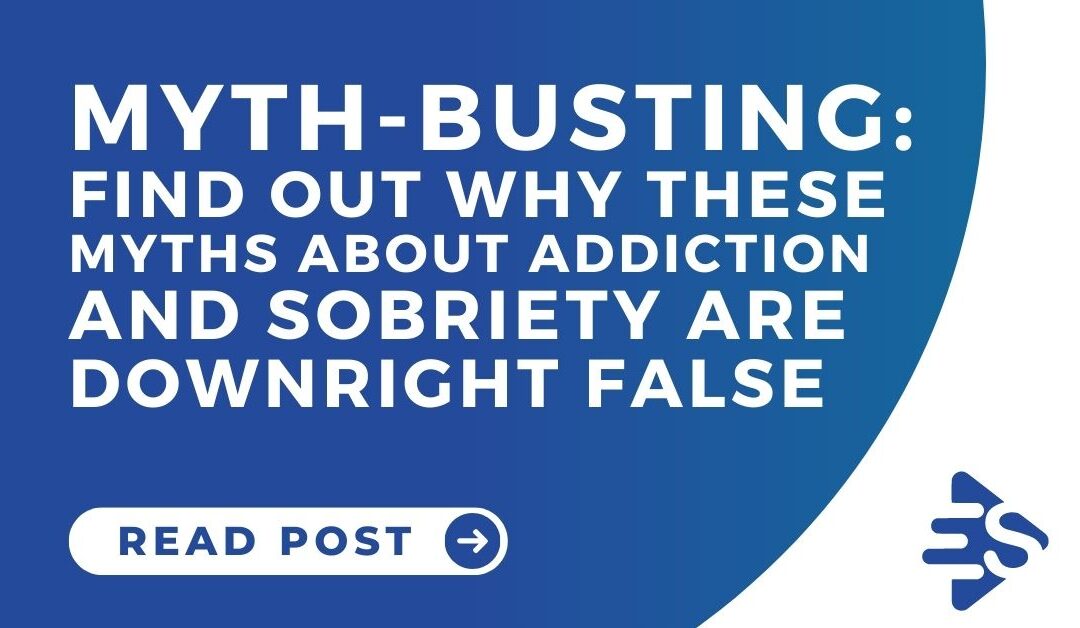 Myth Busting: Find Out Why These 10 Myths About Addiction and Sobriety Are Downright False