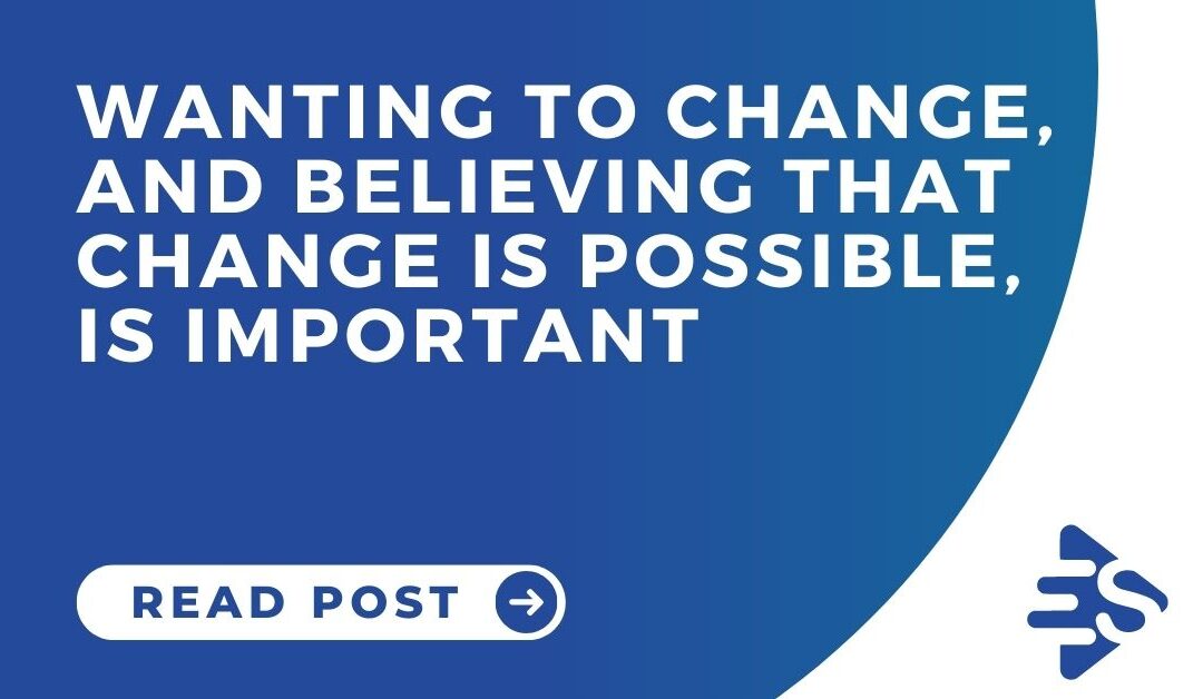 Wanting to change, and believing change is possible, is important for addicts and alcoholics in treatment