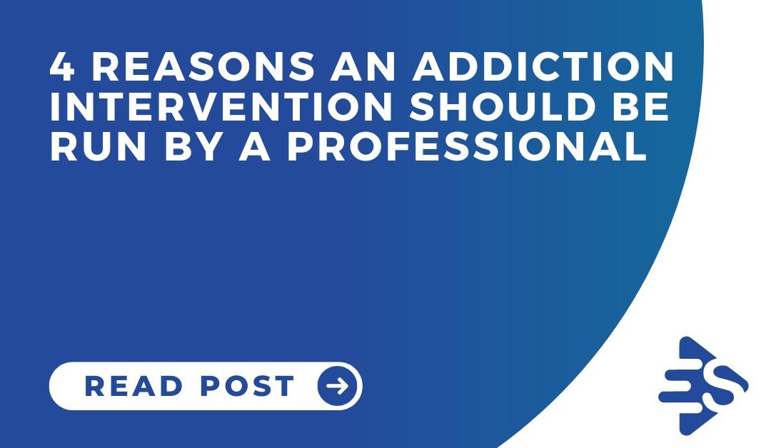 4 Reasons Why an Addiction Intervention Should Be Run by a Professional