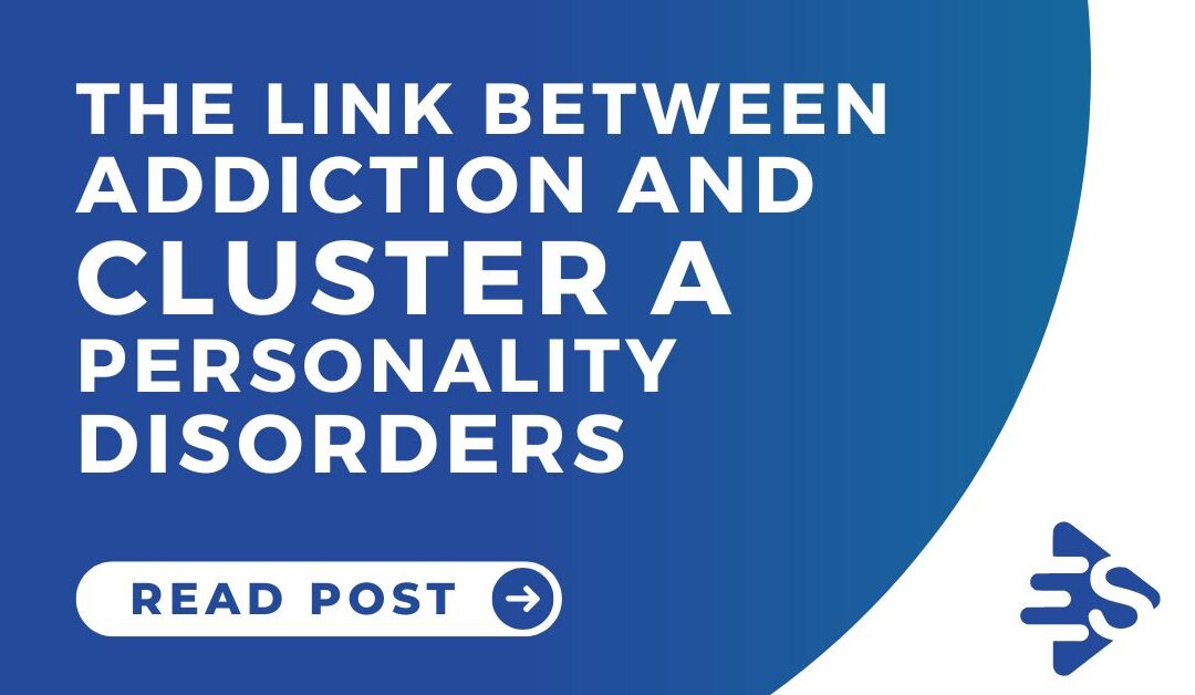 What’s the link between addiction and Cluster A personality disorders?