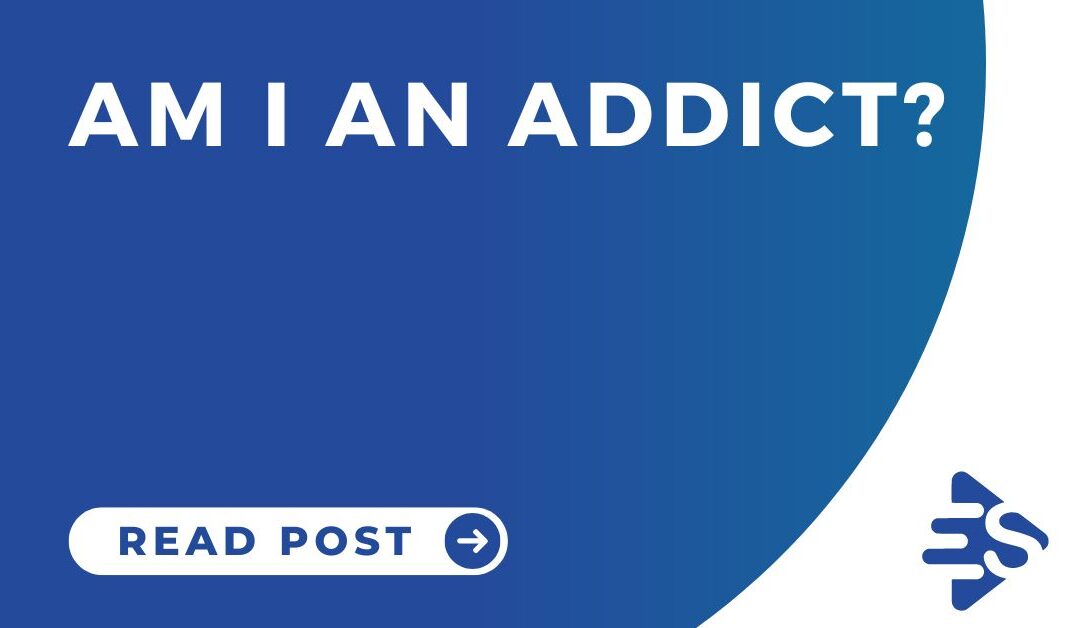 Am I an Addict? Common Signs and Symptoms of Addiction