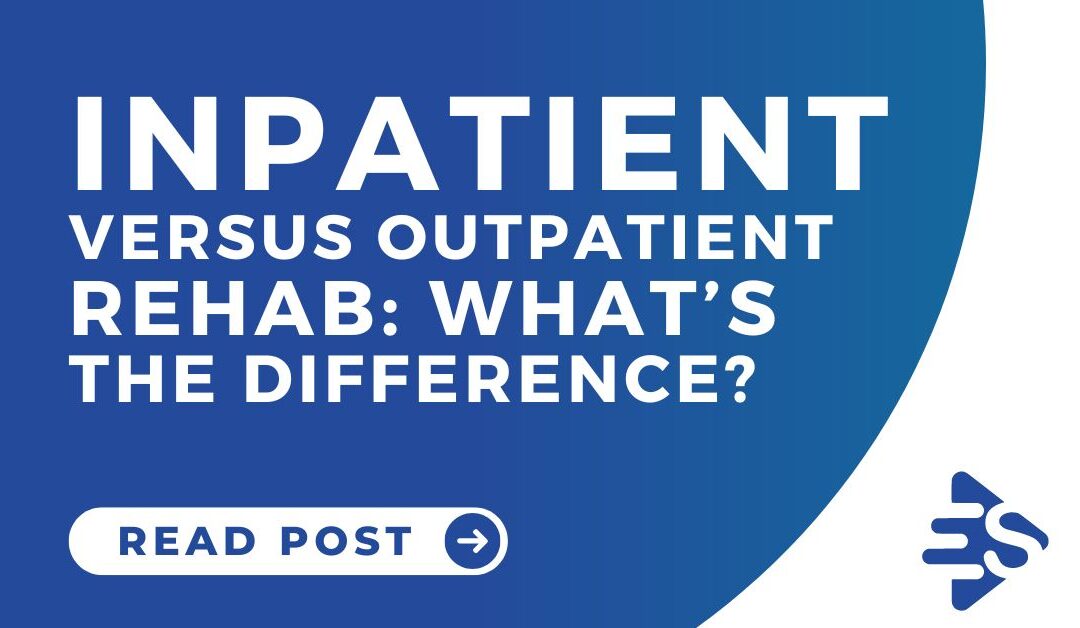 Inpatient versus outpatient rehab: What’s the difference?