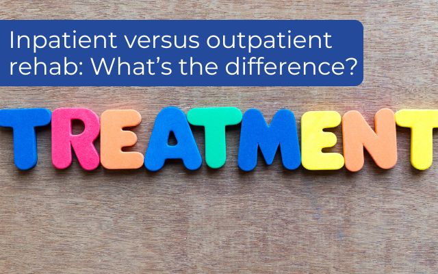 Inpatient versus outpatient rehab