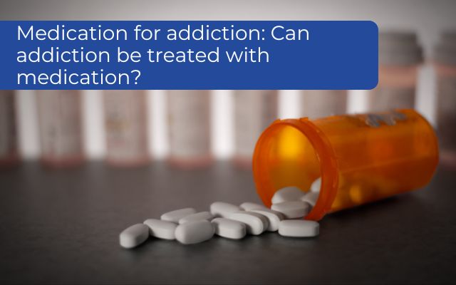 can addiction be treated with medication