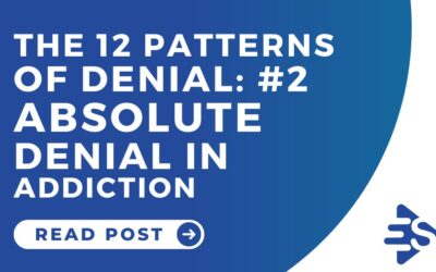 The 12 Patterns of Denial and Absolute Denial in Addiction