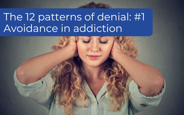 Avoidance in addiction is one of the 12 patterns of denial