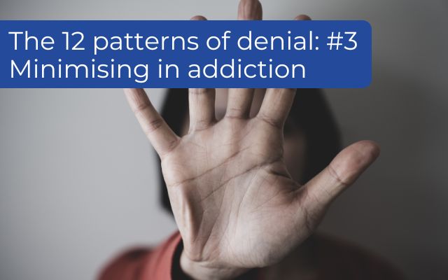 The 12 Patterns of Denial and Minimising in Addiction