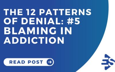 The 12 Patterns of Denial and Blaming in Addiction