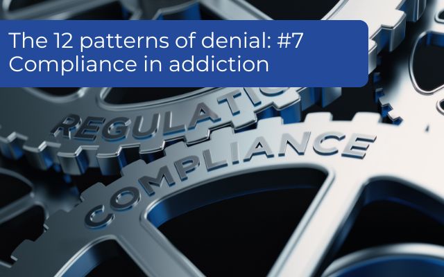 The 12 patterns of denial: #7 Compliance in addiction