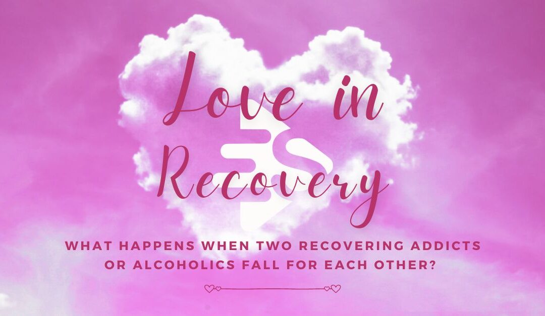 Love In Recovery: Should I Date Another Addict In Recovery?